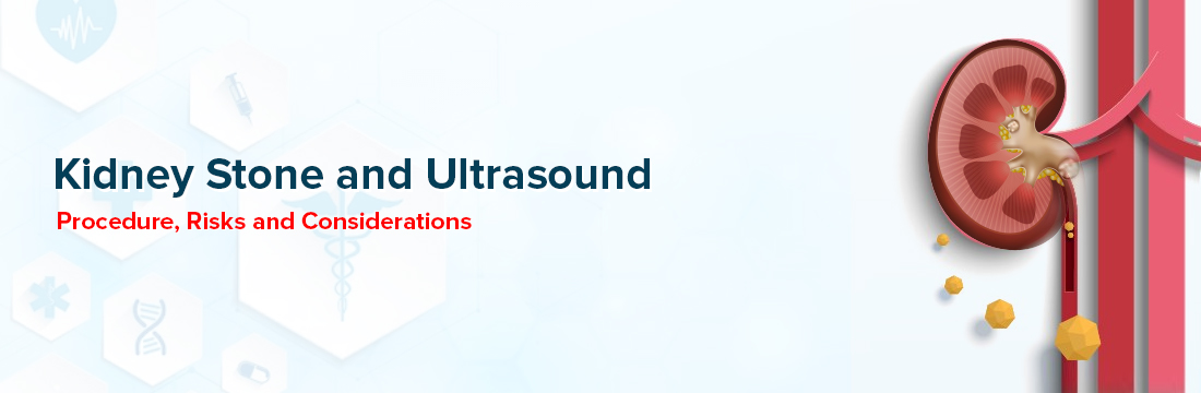 Kidney Stone and Ultrasound, Procedure, Risks and Considerations